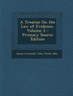 A Treatise on the Law of Evidence, Volume 3 di Simon Greenleaf, John Wilder May edito da Nabu Press