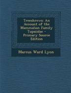 Treeshrews: An Account of the Mammalian Family Tupaiidae di Marcus Ward Lyon edito da Nabu Press