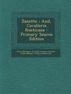 Zanetto; And, Cavalleria Rusticana - Primary Source Edition di Pietro Mascagni, Giovanni Targioni-Tozzetti, Guido Menasci edito da Nabu Press