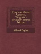 King and Queen County, Virginia - Primary Source Edition di Alfred Bagby edito da Nabu Press