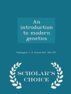 An Introduction To Modern Genetics - Scholar's Choice Edition di C H 1905-1975 Waddington edito da Scholar's Choice