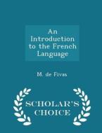 An Introduction To The French Language - Scholar's Choice Edition di M De Fivas edito da Scholar's Choice