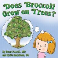 Does Broccoli Grow on Trees? di Peter Farrell, Katie Bokelman edito da Lulu.com