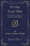 In The Year 1800 di Samuel Walter Kelley edito da Forgotten Books