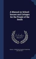 A Manual On School-houses And Cottages For The People Of The South edito da Sagwan Press