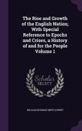 The Rise And Growth Of The English Nation; With Special Reference To Epochs And Crises, A History Of And For The People Volume 1 di William Hickman Smith Aubrey edito da Palala Press