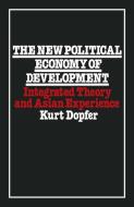 The New Political Economy of Development di Kurt Dopfer edito da Palgrave Macmillan UK