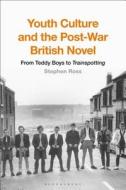 Youth Culture and the Post-War British Novel di Stephen (University of Victoria Ross edito da Bloomsbury Publishing PLC