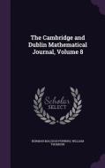 The Cambridge And Dublin Mathematical Journal, Volume 8 di Norman MacLeod Ferrers, William Thomson edito da Palala Press