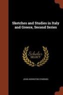 Sketches and Studies in Italy and Greece, Second Series di John Addington Symonds edito da CHIZINE PUBN
