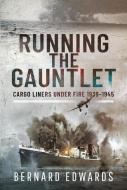 Running the Gauntlet: Cargo Liners Under Fire 1939-1945 di Bernard Edwards edito da PEN & SWORD MARITIME