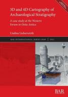 3D And 4D Cartography Of Archaeological Stratigraphy di Undine Lieberwirth edito da BAR Publishing