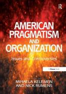 American Pragmatism and Organization di Nick Rumens edito da Taylor & Francis Ltd