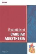 Essentials Of Cardiac Anesthesia di Joel A. Kaplan edito da Elsevier Health Sciences