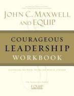 Courageous Leadership Workbook di John C. Maxwell edito da THOMAS NELSON PUB