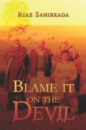 Blame It On The Devil di Riaz Sahibzada edito da Publishamerica