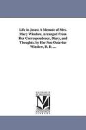 Life in Jesus: A Memoir of Mrs. Mary Winslow, Arranged from Her Correspondence, Diary, and Thoughts. by Her Son Octavius di Octavius Winslow edito da UNIV OF MICHIGAN PR