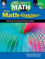 Daily Math Stretches: Building Conceptual Understanding Levels 3-5 di Laney Sammons edito da Shell Educational Publishing