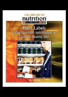 Food Labels: Using Nutrition Information to Create a Healthy Diet di Rose McCarthy edito da Rosen Central