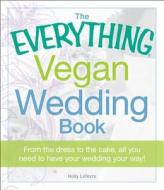 The Everything Vegan Wedding Book di Holly Lefevre edito da Adams Media Corporation