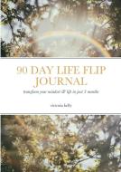 The 90 Day Life Flip Journal di Victoria Kelly edito da Lulu.com