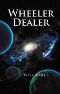 Wheeler Dealer di Will Baker edito da Balboa Press