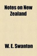 Notes On New Zealand di W. E. Swanton edito da General Books Llc