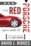 The Red Porsche (You're Worth It): And Other Topics for Lds Youth di David J. Ridges edito da CEDAR FORT INC