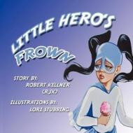 Little Hero's Frown di Rjk edito da America Star Books