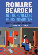 Romare Bearden in the Homeland of His Imagination: An Artist's Reckoning with the South di Glenda Elizabeth Gilmore edito da UNIV OF NORTH CAROLINA PR