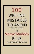 100 Writing Mistakes to Avoid: Revised Edition di Maeve Maddox edito da Createspace Independent Publishing Platform