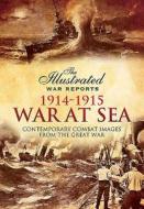 Illustrated War Reports: Great War at Sea 1914-1915 di Bob Carruthers edito da Pen & Sword Books Ltd