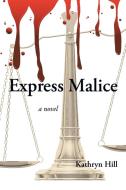 Express Malice di Kathryn Hill edito da Xlibris