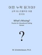 What's Missing? Puzzles for Educational Testing: Korean di M. Schottenbauer edito da Createspace
