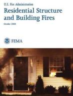 Residential Structure and Building Fires di U. S. Department of Homeland Security, Federal Emergency Management Agency, U. S. Fire Administration edito da Createspace