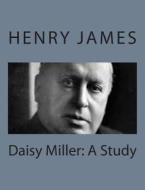 Daisy Miller: A Study di Henry James edito da Createspace