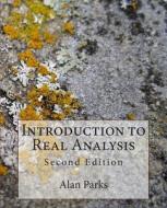 Introduction to Real Analysis: Second Edition di Alan Parks edito da Createspace