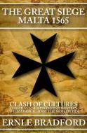 The Great Siege, Malta 1565: Clash of Cultures: Christian Knights Defend Western Civilization Against the Moslem Tide di Ernle Bradford edito da OPEN ROAD MEDIA SCI FI & FANTA