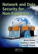 Network and Data Security for Non-Engineers di Frank M. (Ball State University Groom, Kevin Groom, Stephan S. (Ball State University Jones edito da Taylor & Francis Inc