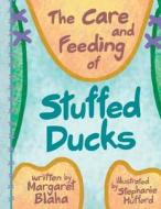 The Care & Feeding of Stuffed Ducks di Margaret Blaha edito da Createspace