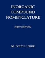 Inorganic Compound Nomenclature di Dr Evelyn J. Biluk edito da Createspace