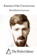 Fantasia of the Unconscious di D. H. Lawrence, David Herbert Lawrence edito da Createspace