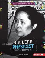 Nuclear Physicist Chien-Shiung Wu di Valerie Bodden edito da LERNER PUB GROUP
