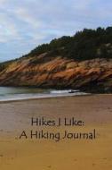 Hikes I Like: A Hiking Journal di Tom Alyea edito da Createspace