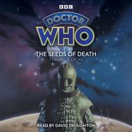 Doctor Who: The Seeds Of Death di Terrance Dicks edito da BBC Audio, A Division Of Random House