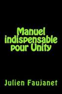 Manuel Indispensable Pour Unity di Julien Faujanet edito da Createspace Independent Publishing Platform