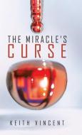 The Miracle's Curse di Vincent Keith Vincent edito da Iuniverse