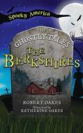 Ghostly Tales of the Berkshires di Robert Oakes edito da LIGHTNING SOURCE INC