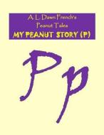 My Peanut Story (P) di A. L. Dawn French edito da Createspace Independent Publishing Platform