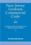 New Jersey Uniform Commercial Code 2015 di Marguerite Schaffer, Douglas Singleterry edito da New Jersey Law Journal